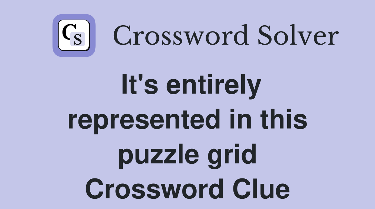 It's entirely represented in this puzzle grid Crossword Clue