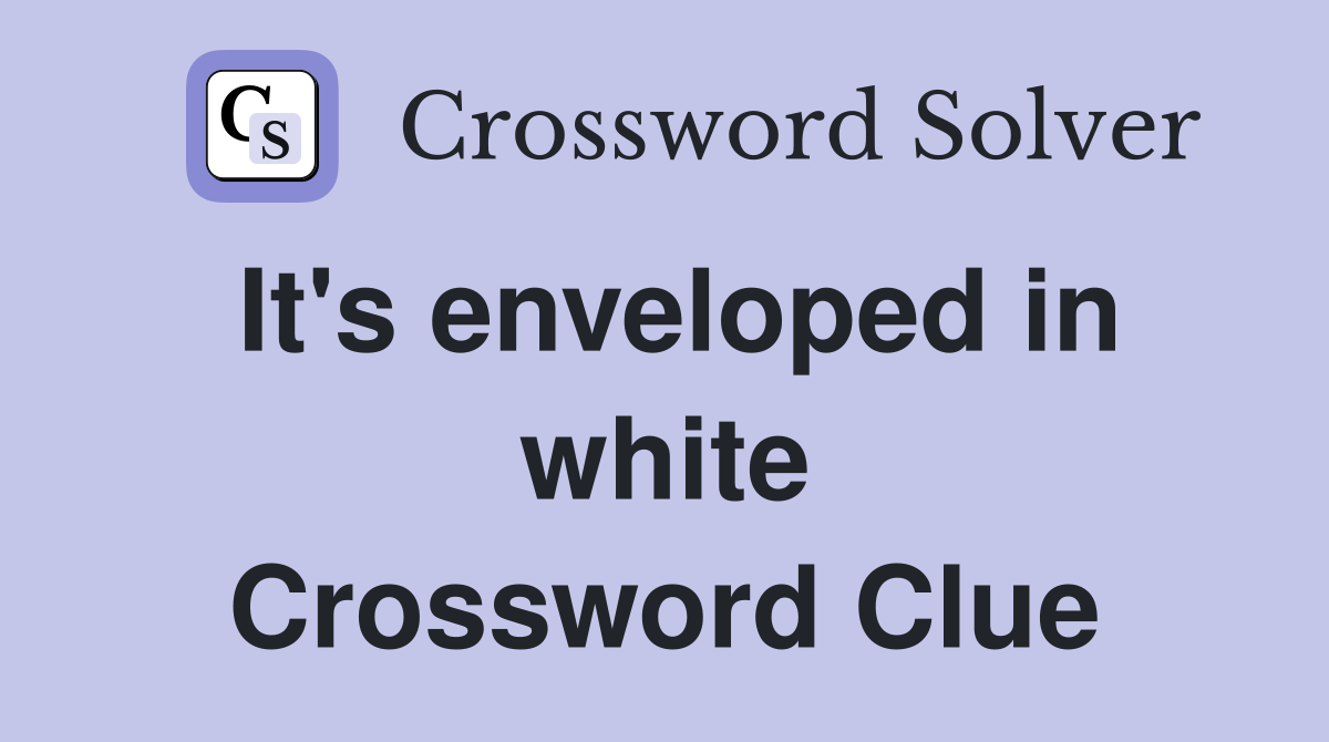 It's enveloped in white Crossword Clue