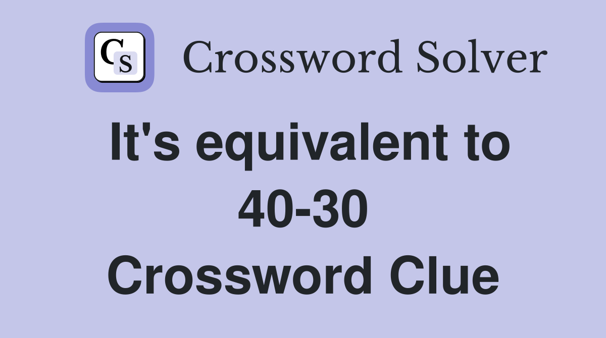 It's equivalent to 40-30 Crossword Clue