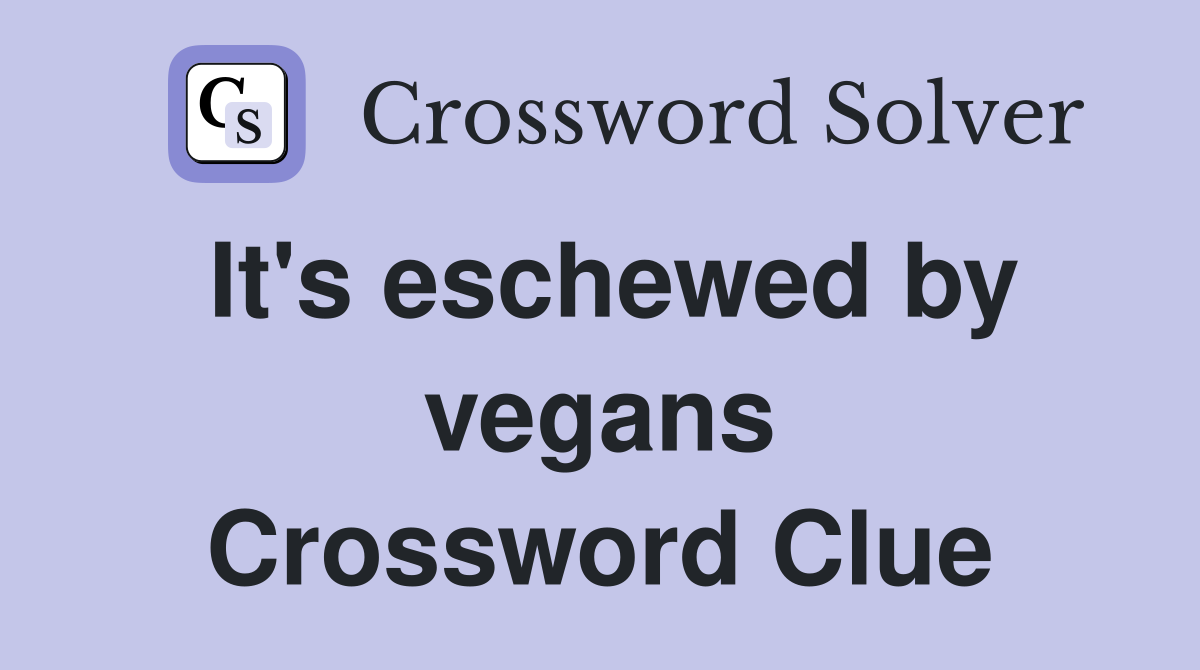It's eschewed by vegans Crossword Clue