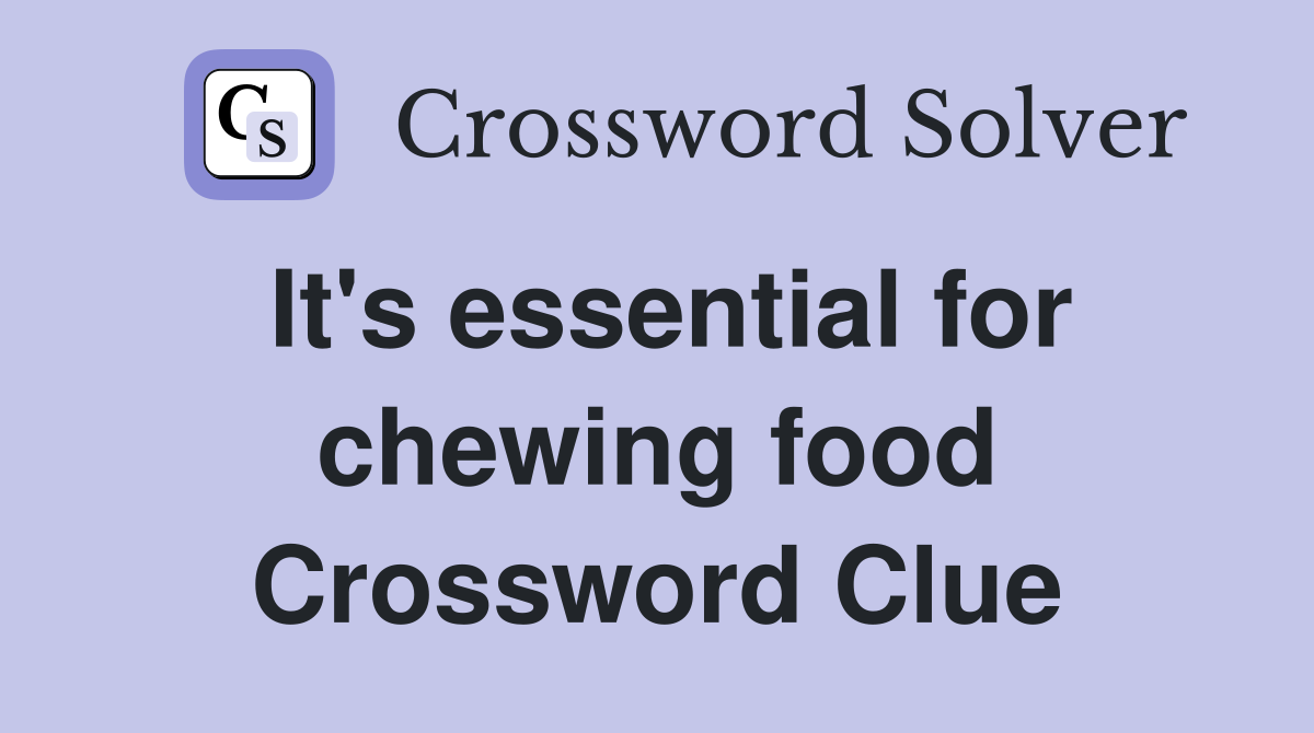 It's essential for chewing food Crossword Clue
