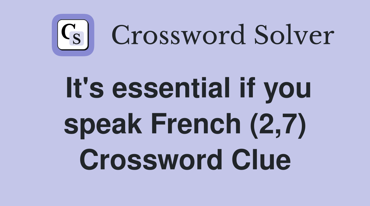 It's essential if you speak French (2,7) Crossword Clue