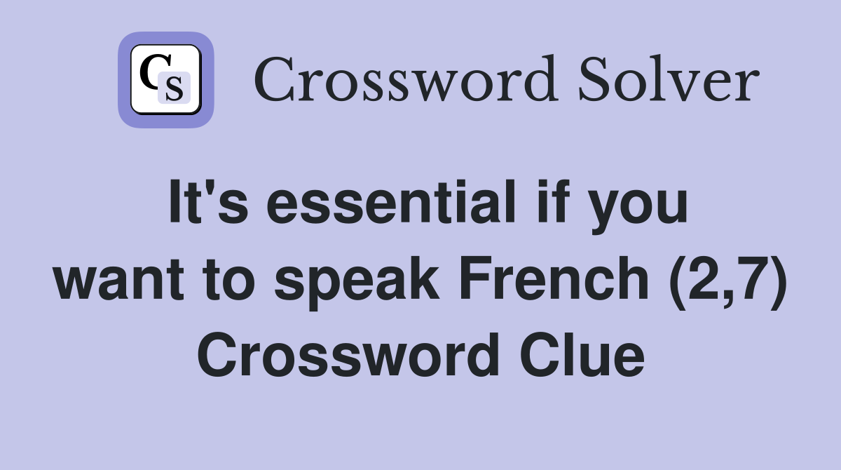 It's essential if you want to speak French (2,7) Crossword Clue