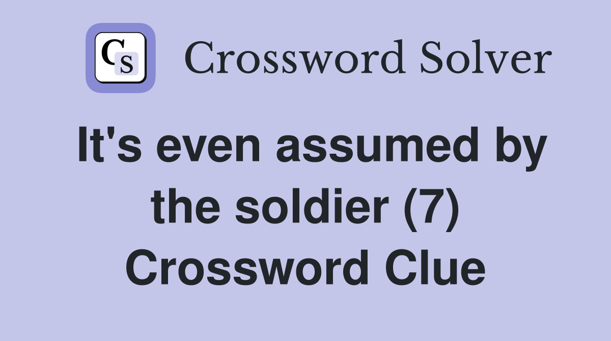 It's even assumed by the soldier (7) Crossword Clue