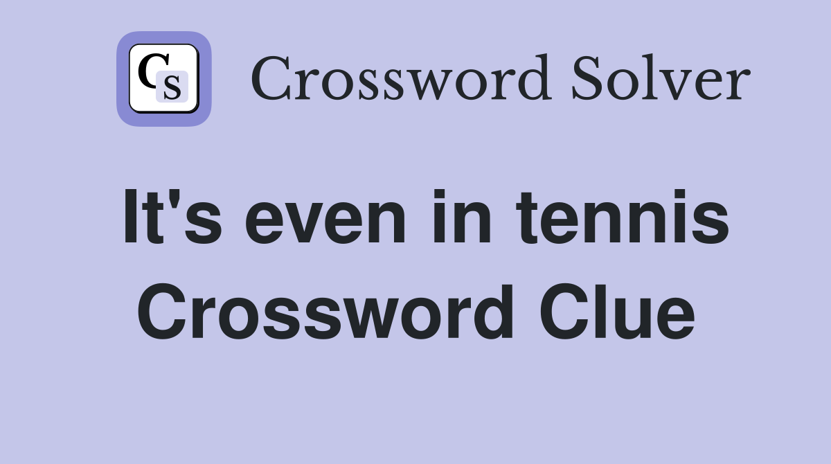 It's even in tennis Crossword Clue