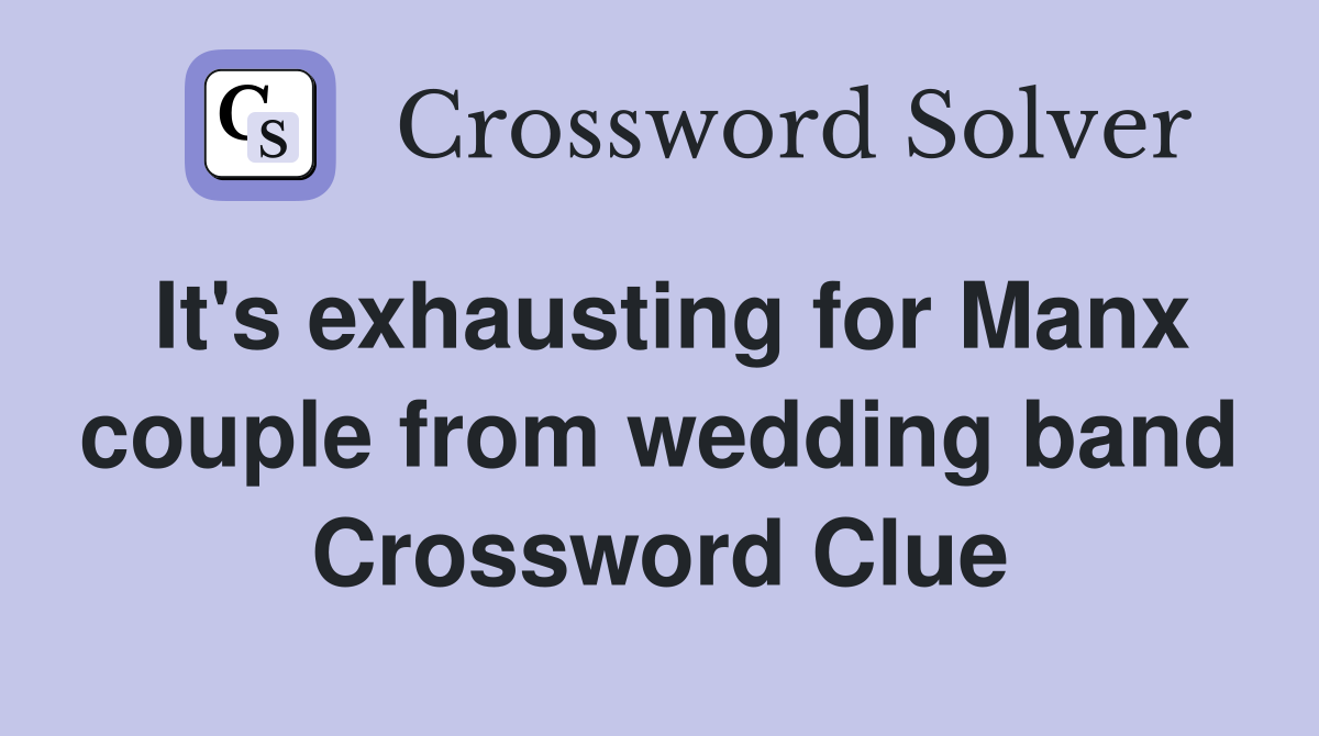 It's exhausting for Manx couple from wedding band Crossword Clue