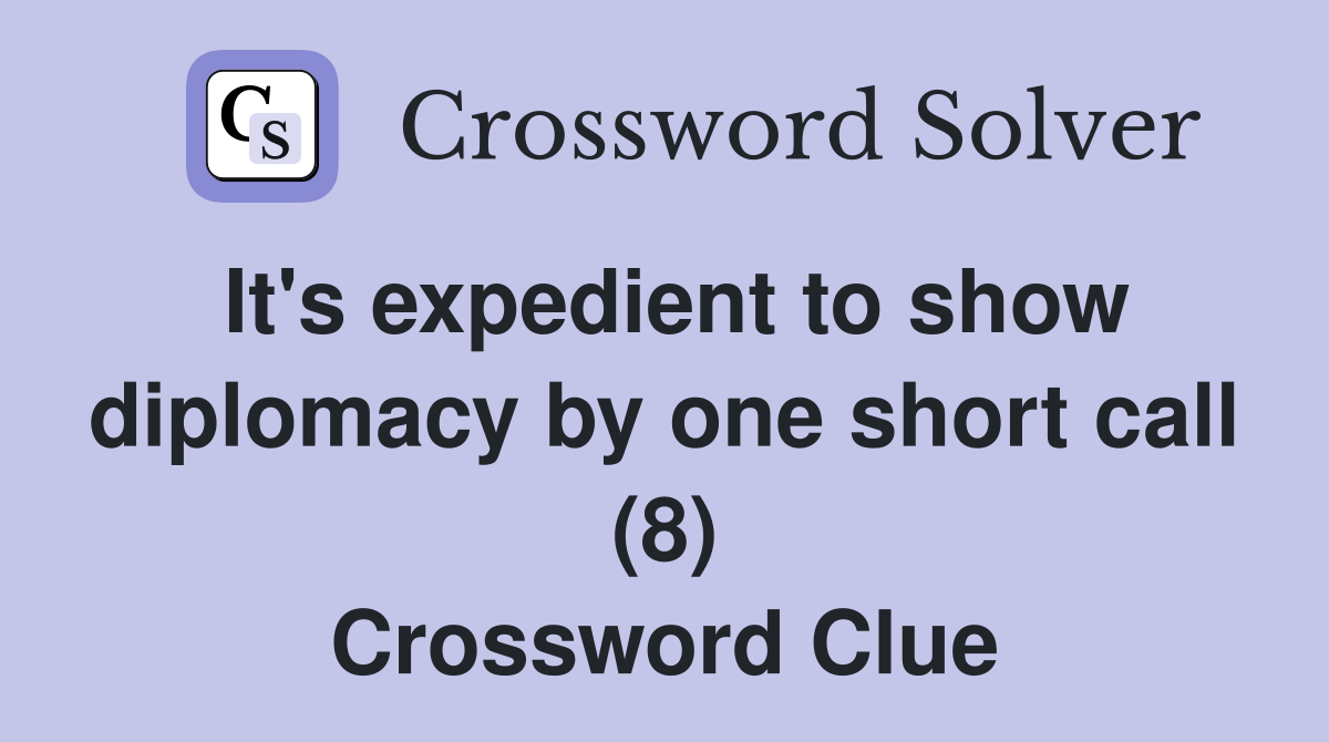 It's expedient to show diplomacy by one short call (8) Crossword Clue