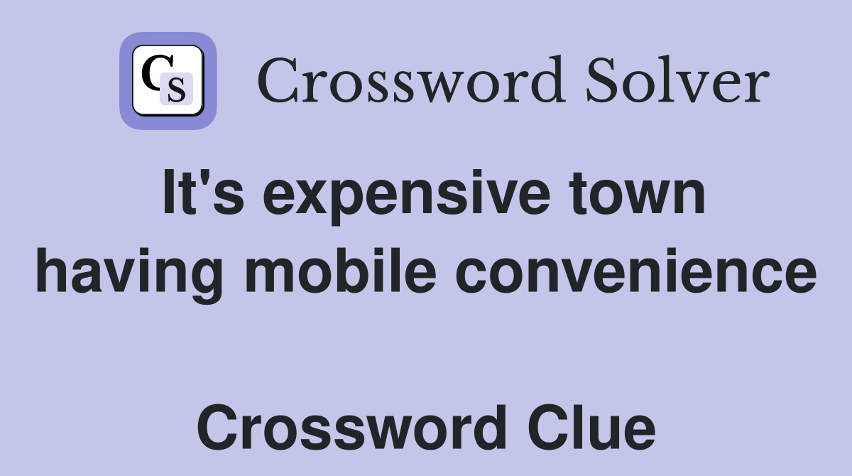 It's expensive town having mobile convenience  Crossword Clue
