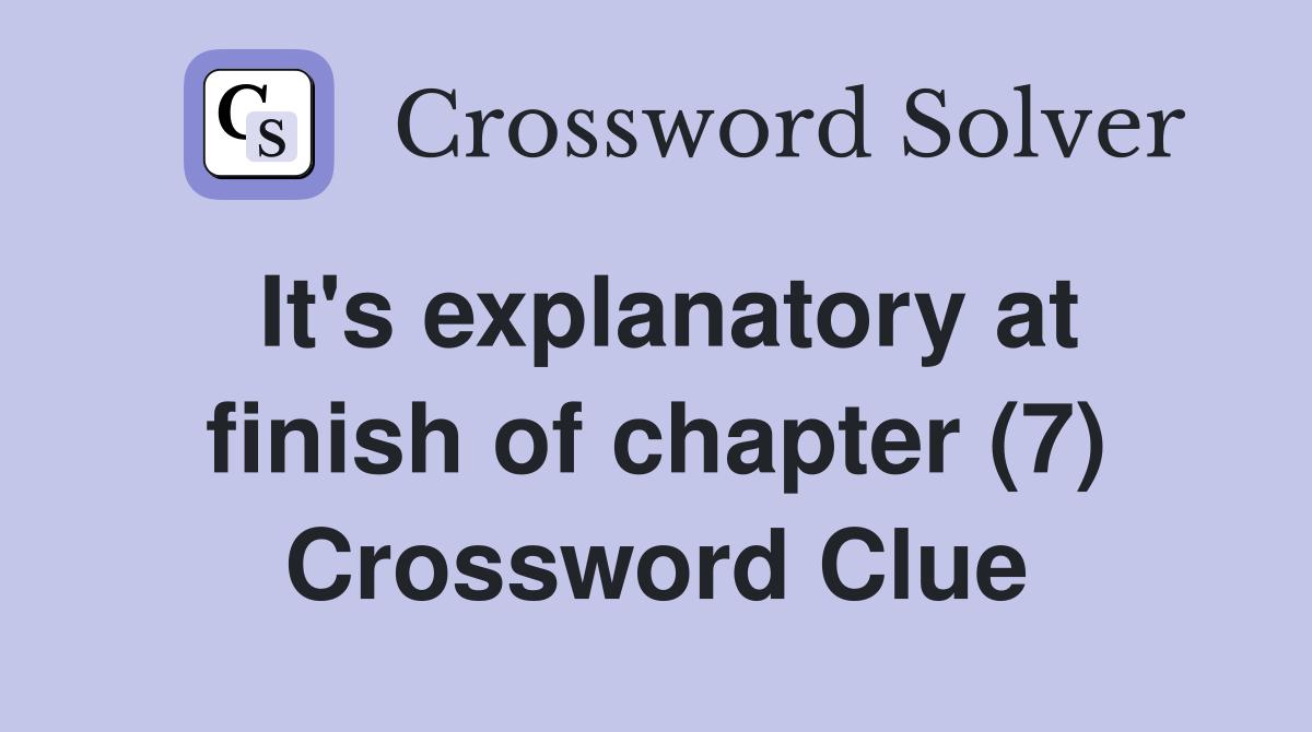 It's explanatory at finish of chapter (7) Crossword Clue