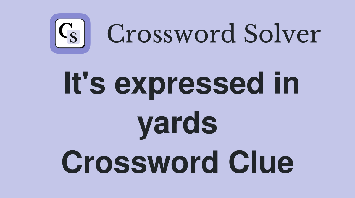 It's expressed in yards Crossword Clue