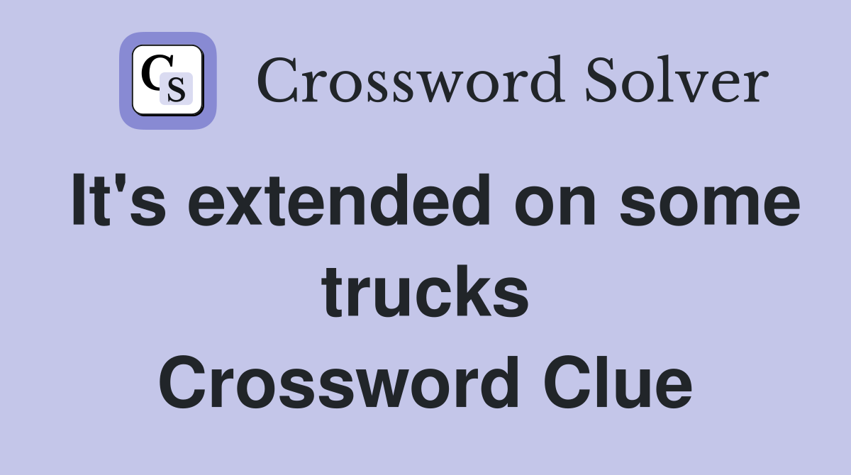 It's extended on some trucks Crossword Clue