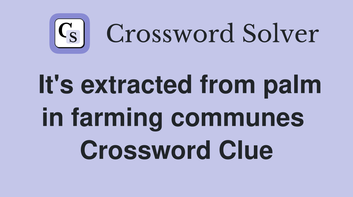It's extracted from palm in farming communes  Crossword Clue
