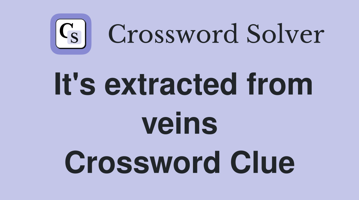 It's extracted from veins Crossword Clue