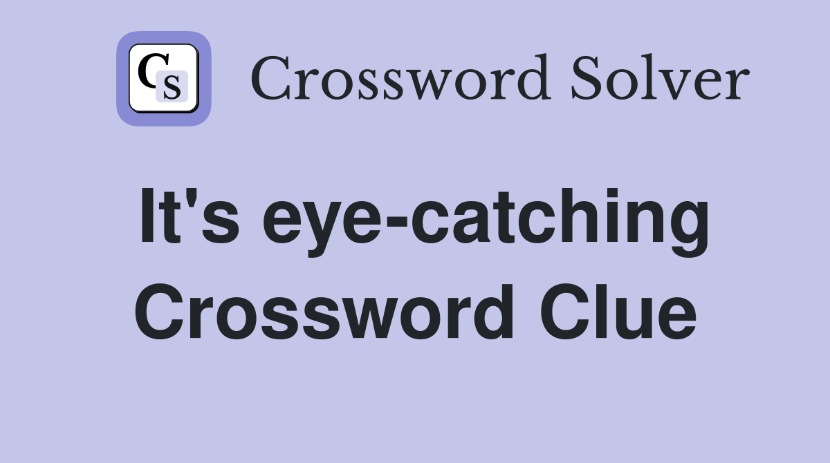It's eye-catching Crossword Clue