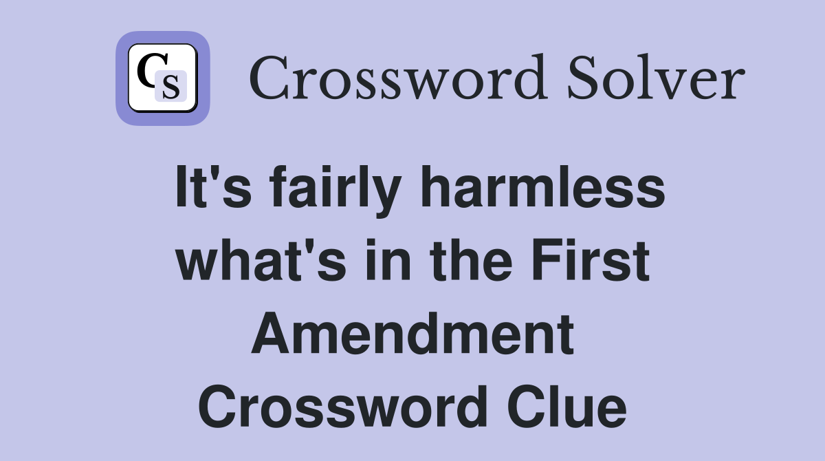 It's fairly harmless what's in the First Amendment Crossword Clue