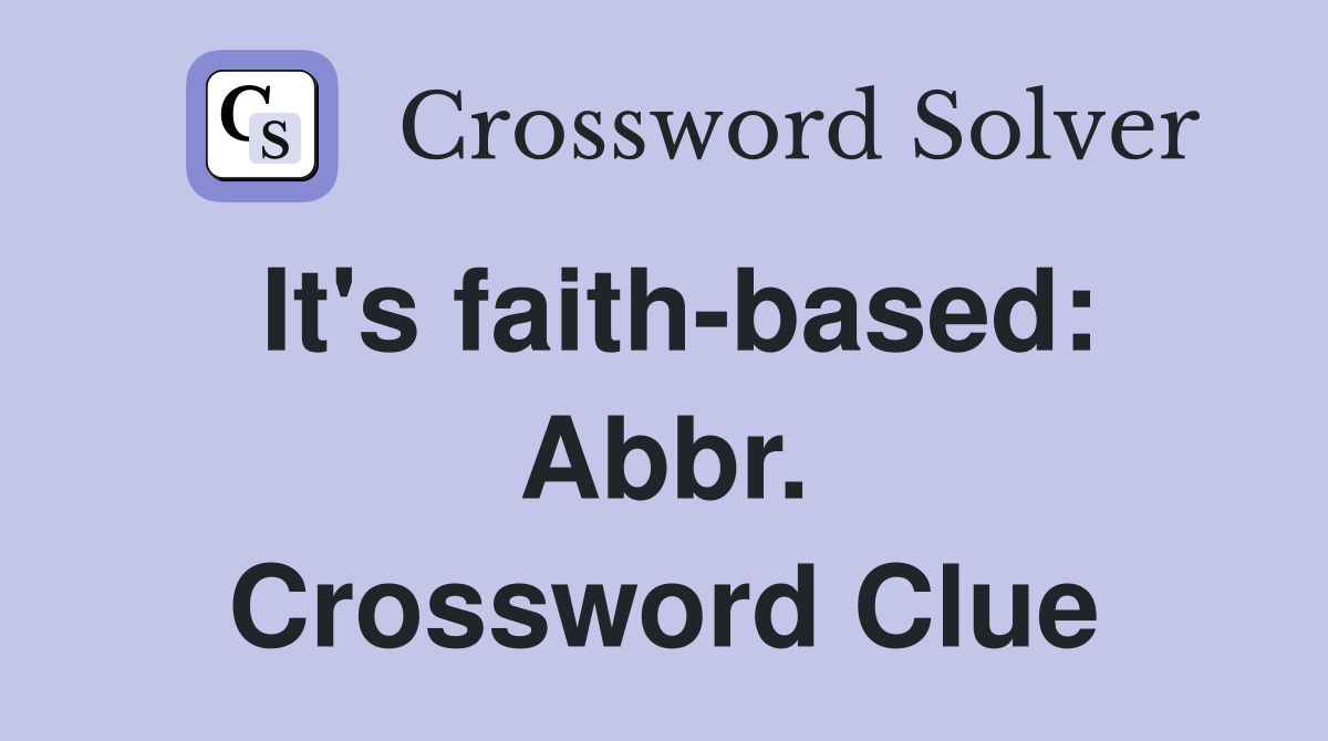 It's faith-based: Abbr. Crossword Clue