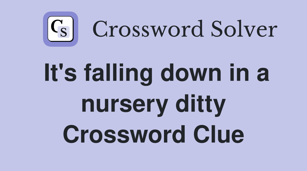 It's falling down in a nursery ditty Crossword Clue