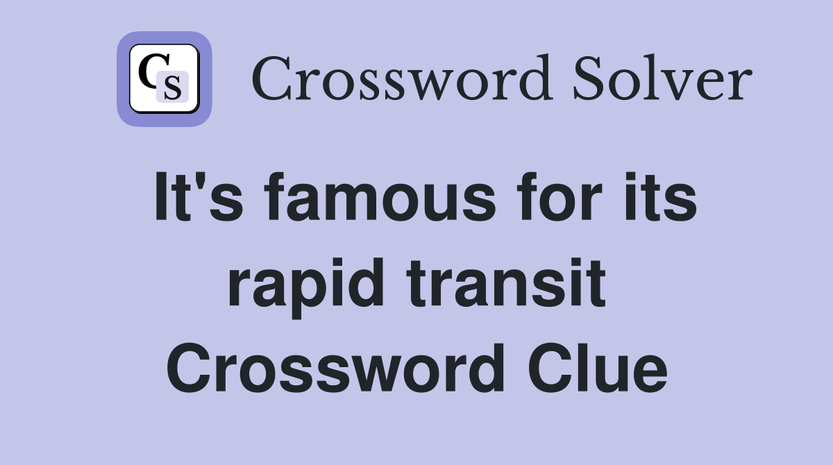 It's famous for its rapid transit Crossword Clue