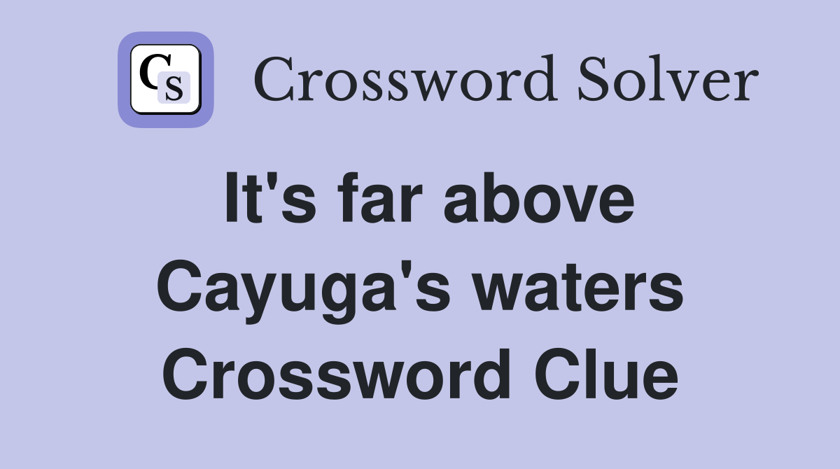 It's far above Cayuga's waters Crossword Clue