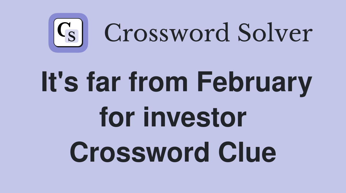 It's far from February for investor Crossword Clue