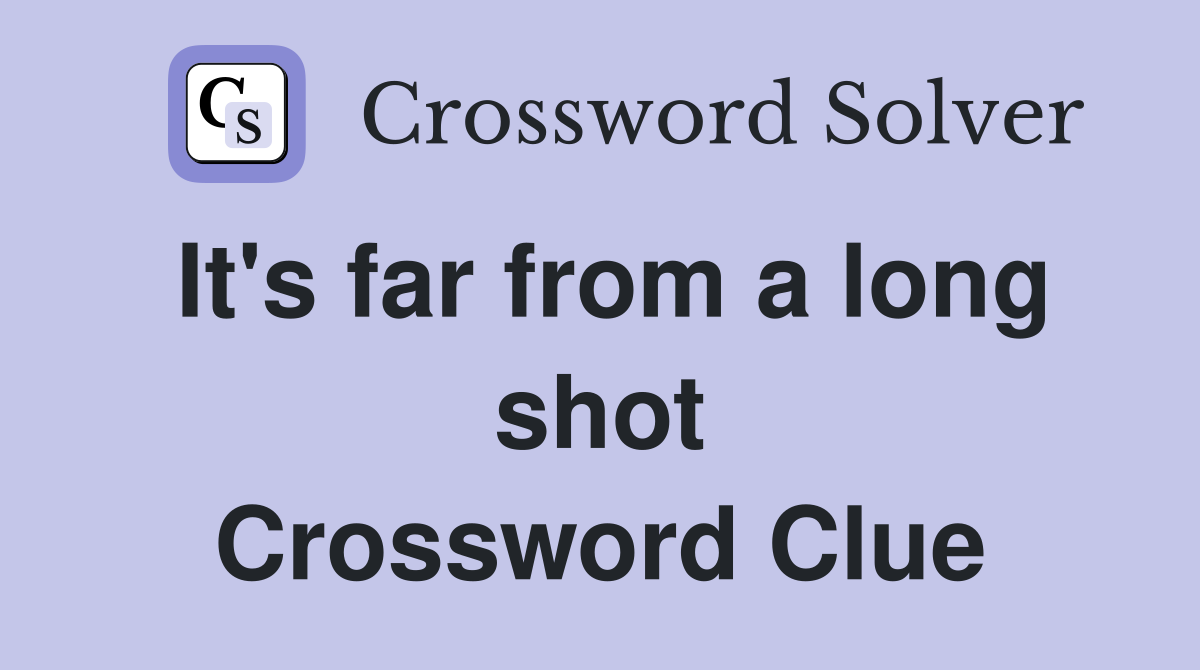 It's far from a long shot Crossword Clue