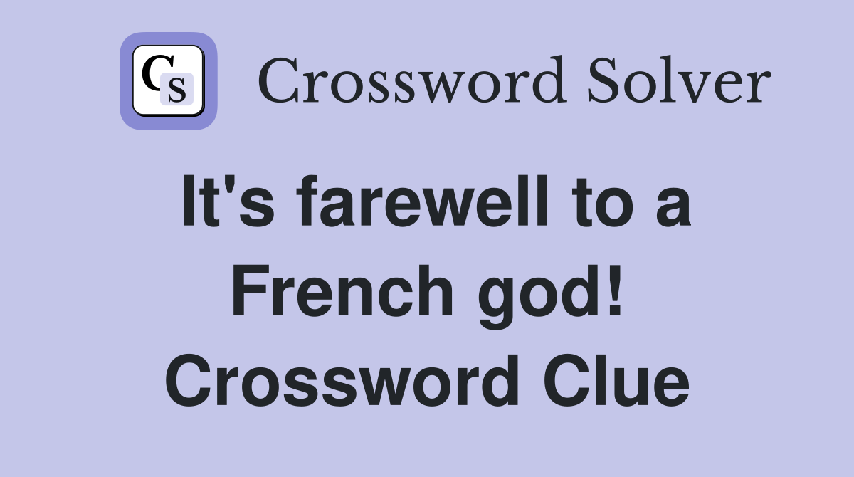 It's farewell to a French god! Crossword Clue