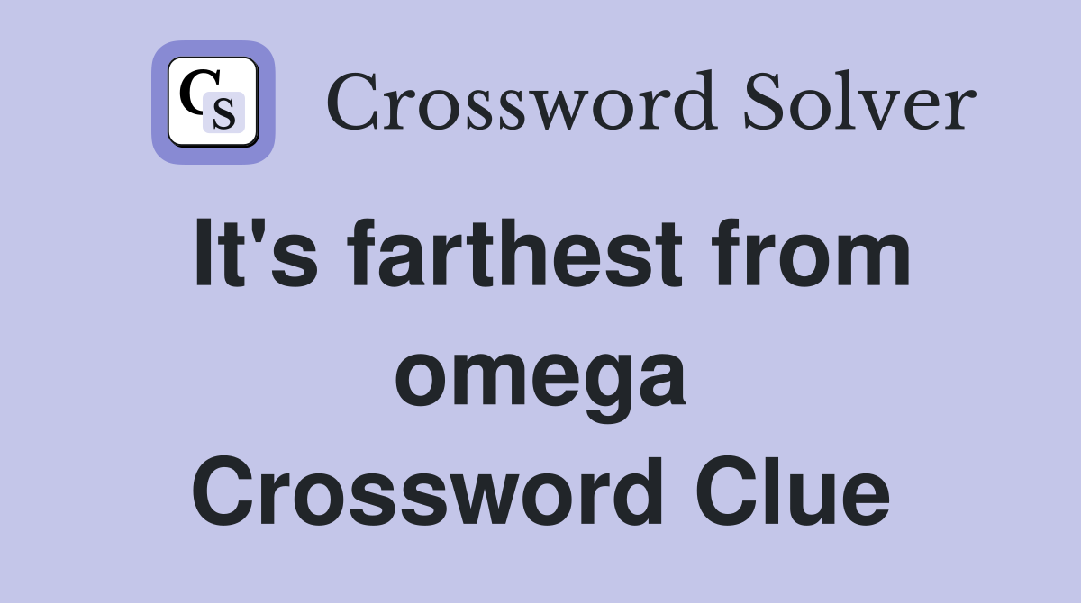 It's farthest from omega Crossword Clue