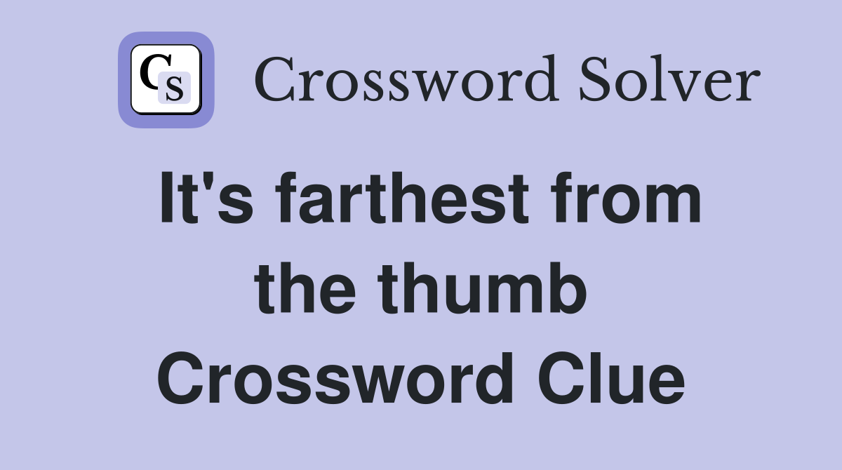 It's farthest from the thumb Crossword Clue