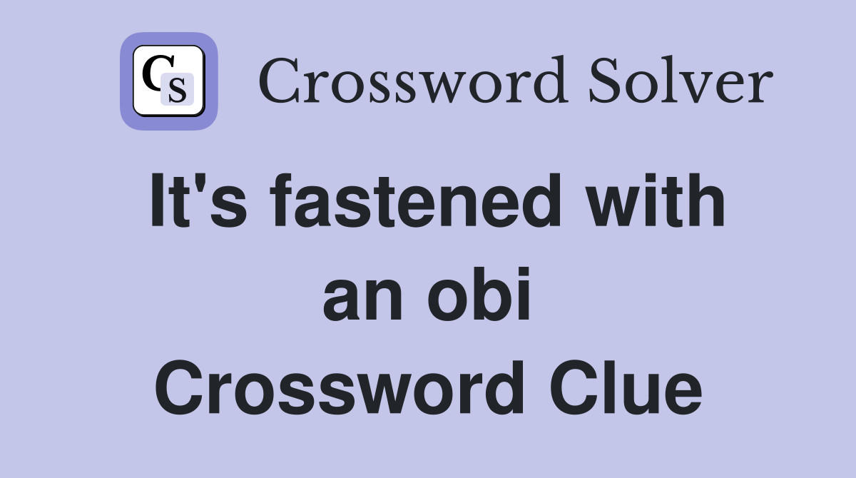 It's fastened with an obi Crossword Clue