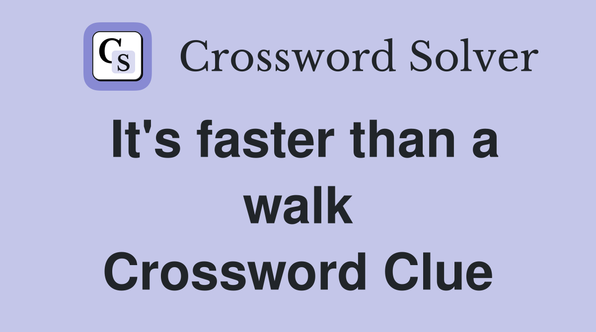 It's faster than a walk Crossword Clue