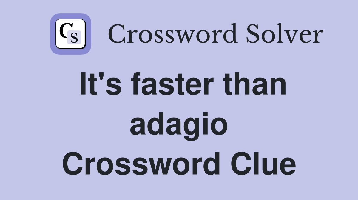 It's faster than adagio Crossword Clue