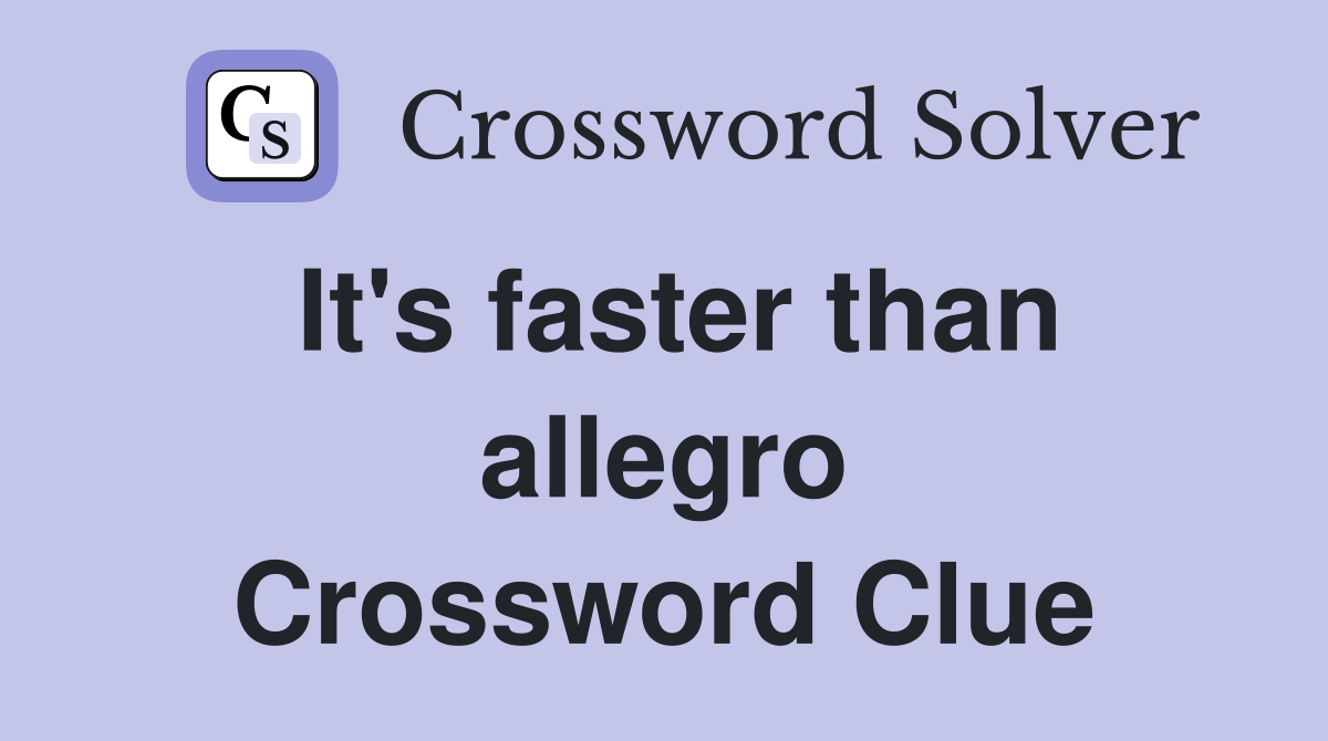 It's faster than allegro Crossword Clue