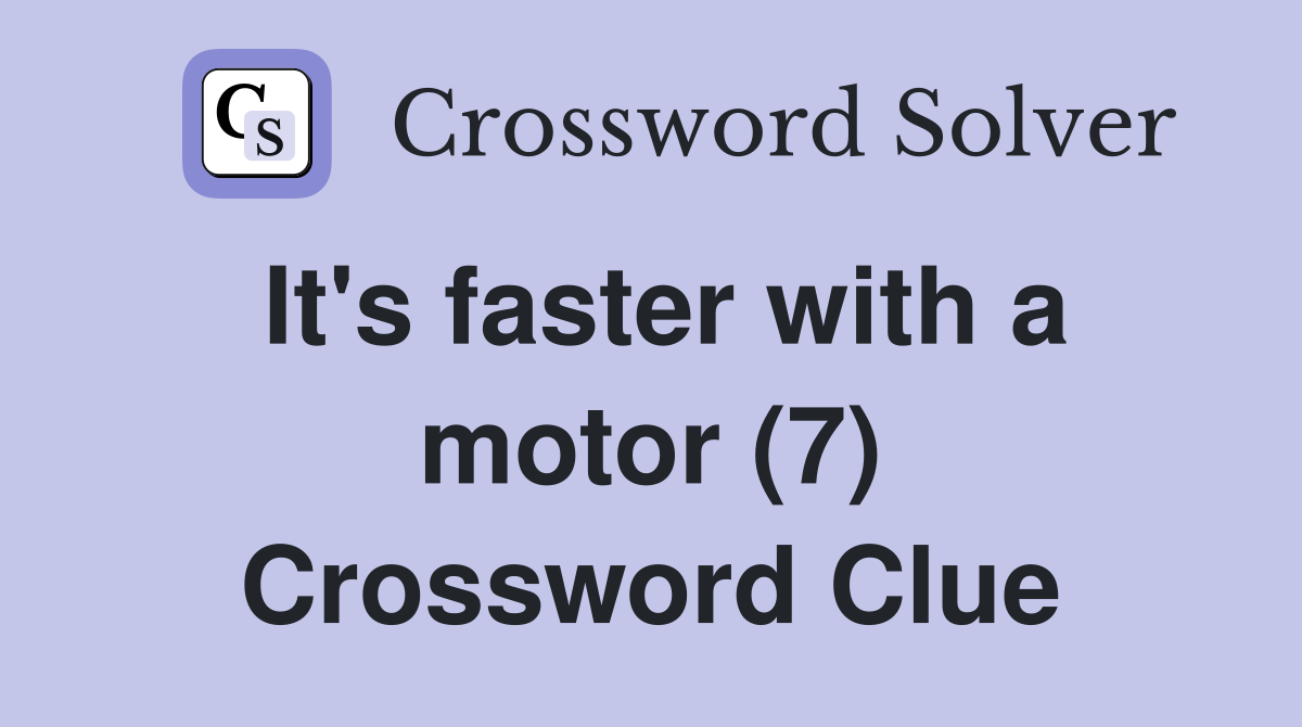 It's faster with a motor (7) Crossword Clue