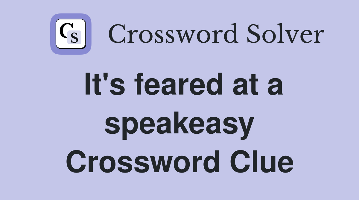 It's feared at a speakeasy Crossword Clue