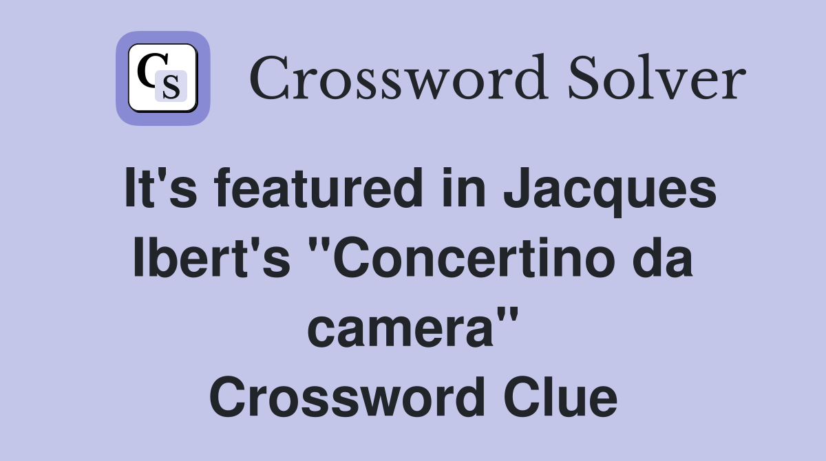 It's featured in Jacques Ibert's "Concertino da camera" Crossword Clue