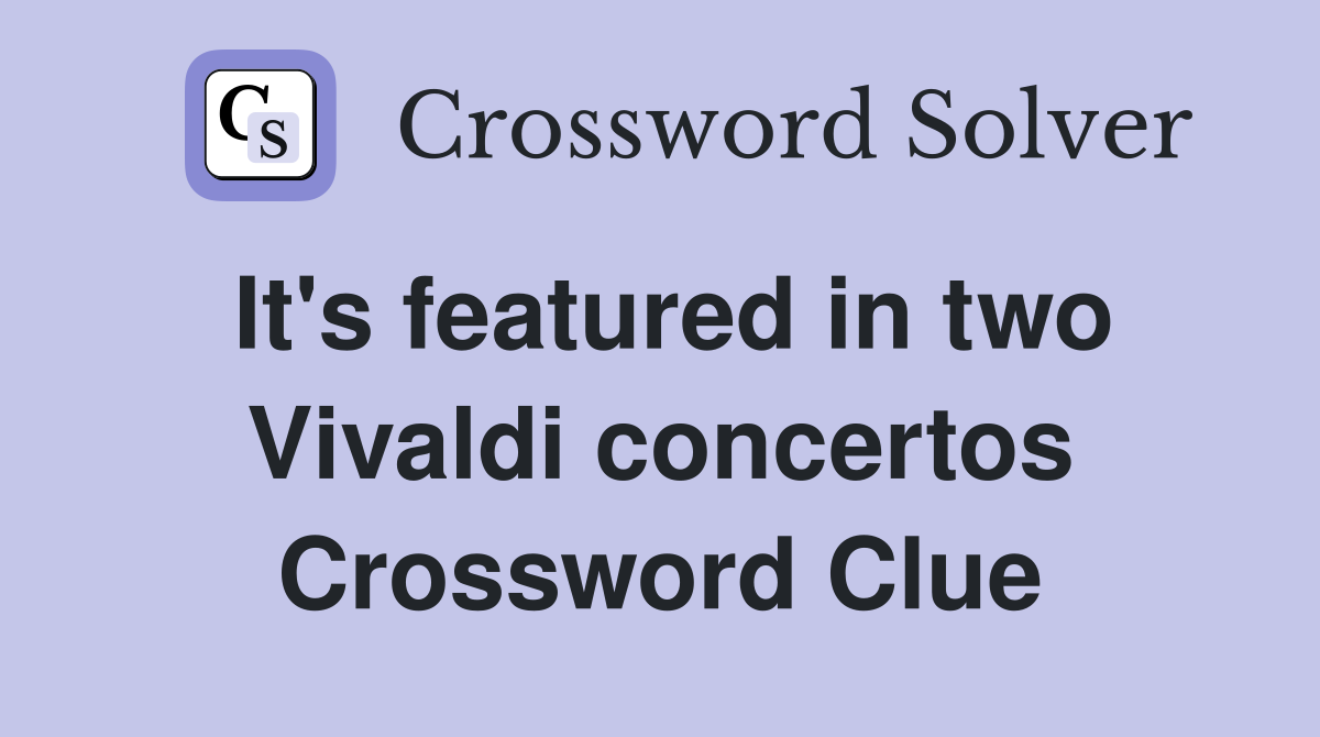 It's featured in two Vivaldi concertos Crossword Clue