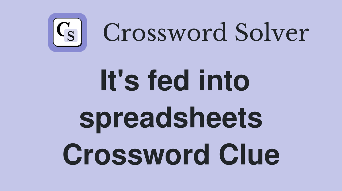It's fed into spreadsheets Crossword Clue