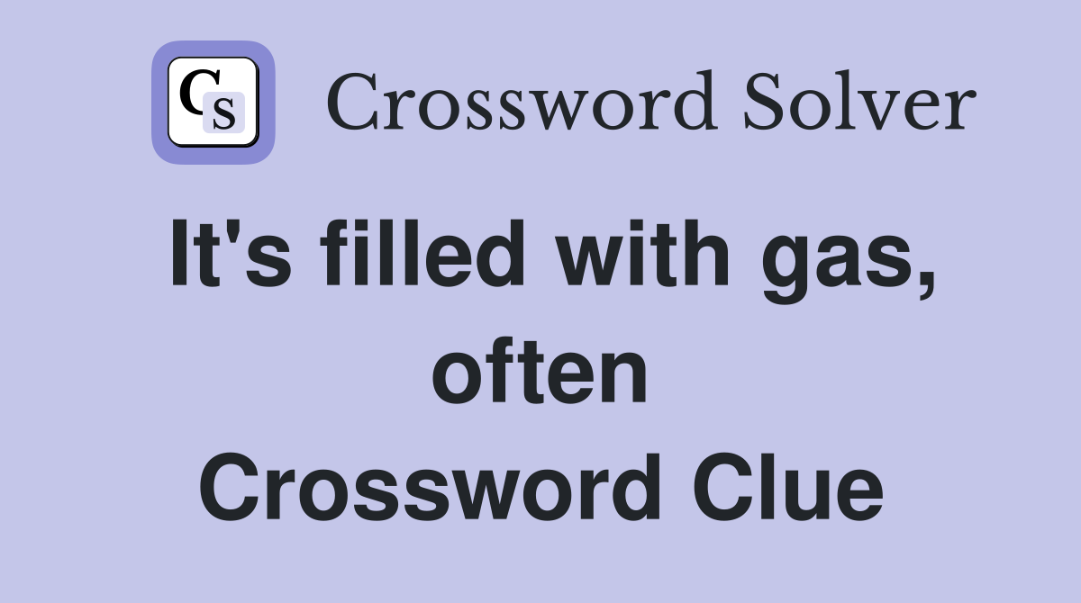 It's filled with gas, often Crossword Clue