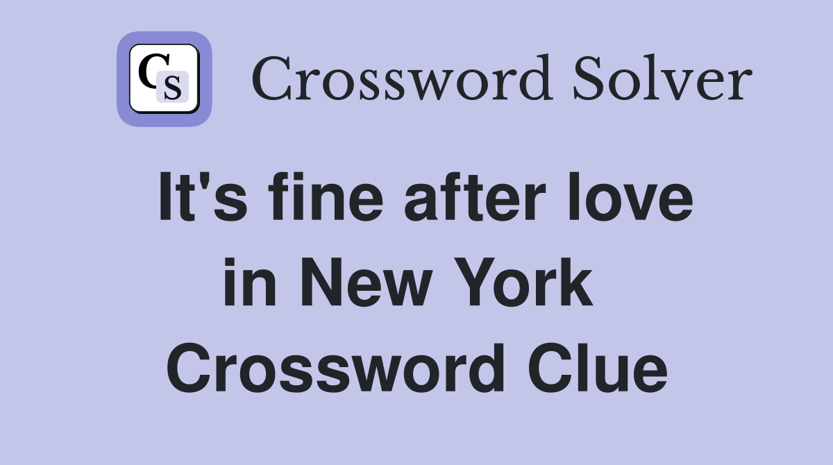 It's fine after love in New York  Crossword Clue