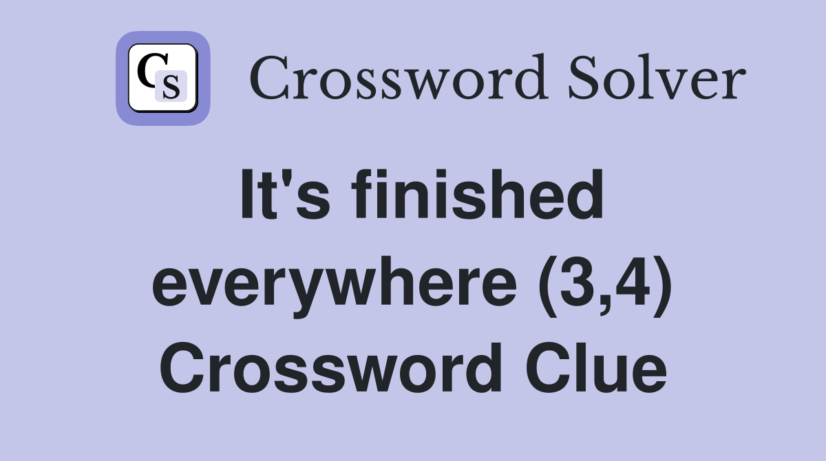 It's finished everywhere (3,4) Crossword Clue