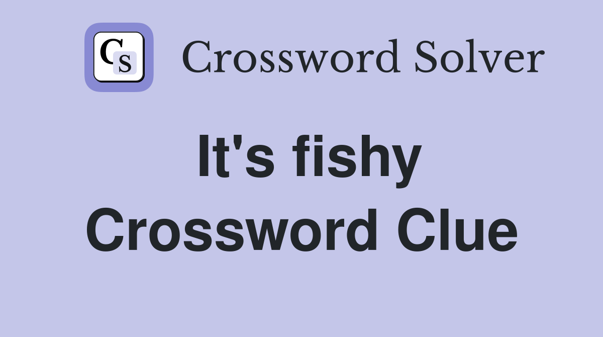 It's fishy Crossword Clue