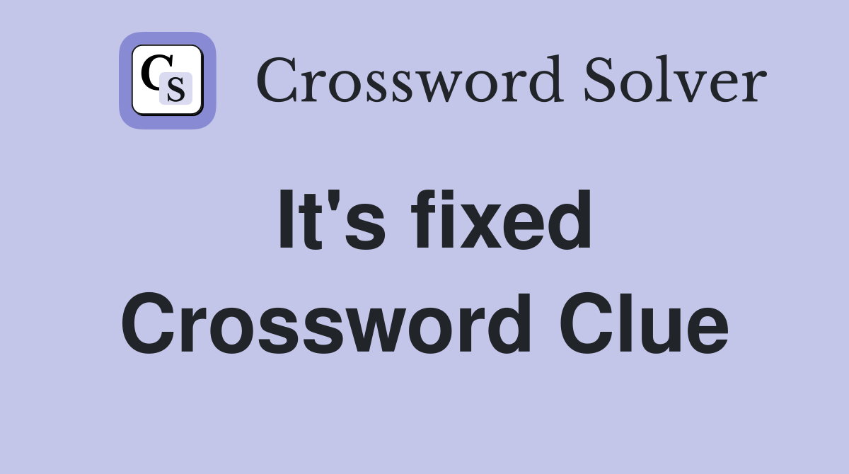 It's fixed Crossword Clue