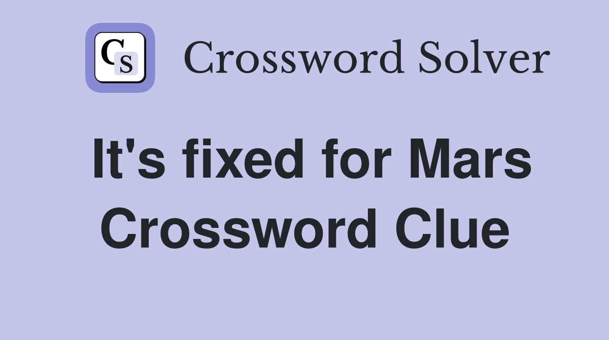 It's fixed for Mars Crossword Clue