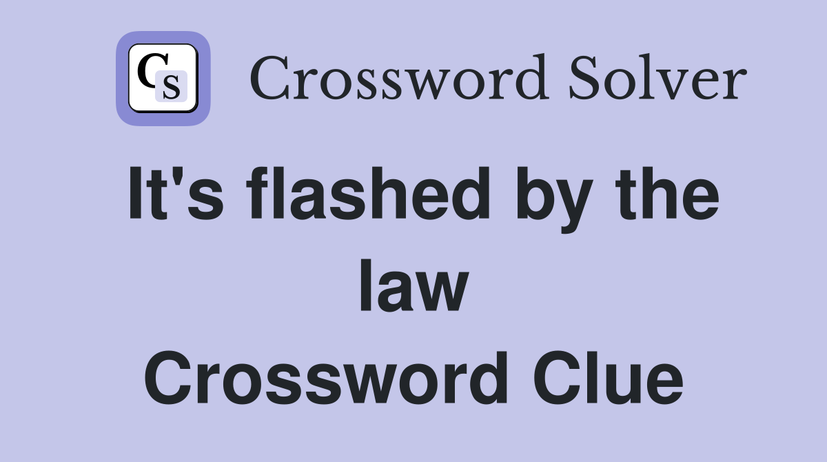 It's flashed by the law Crossword Clue