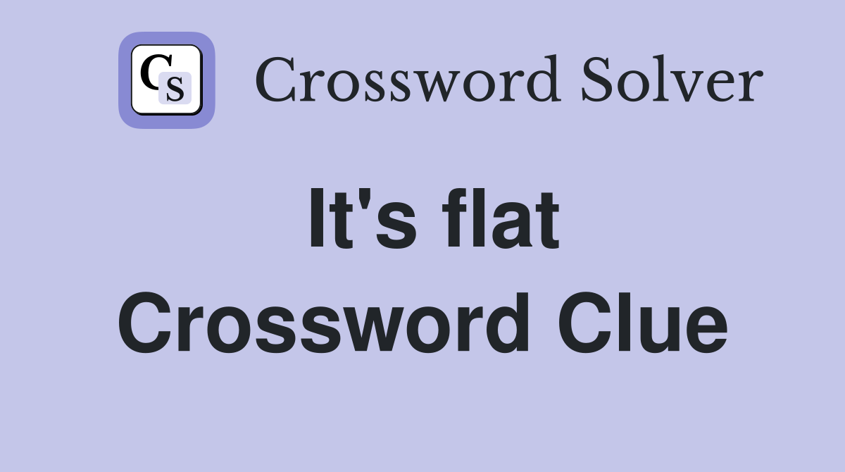 It's flat Crossword Clue