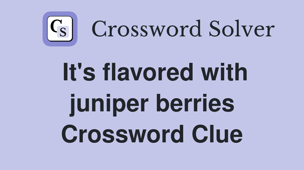 It's flavored with juniper berries Crossword Clue