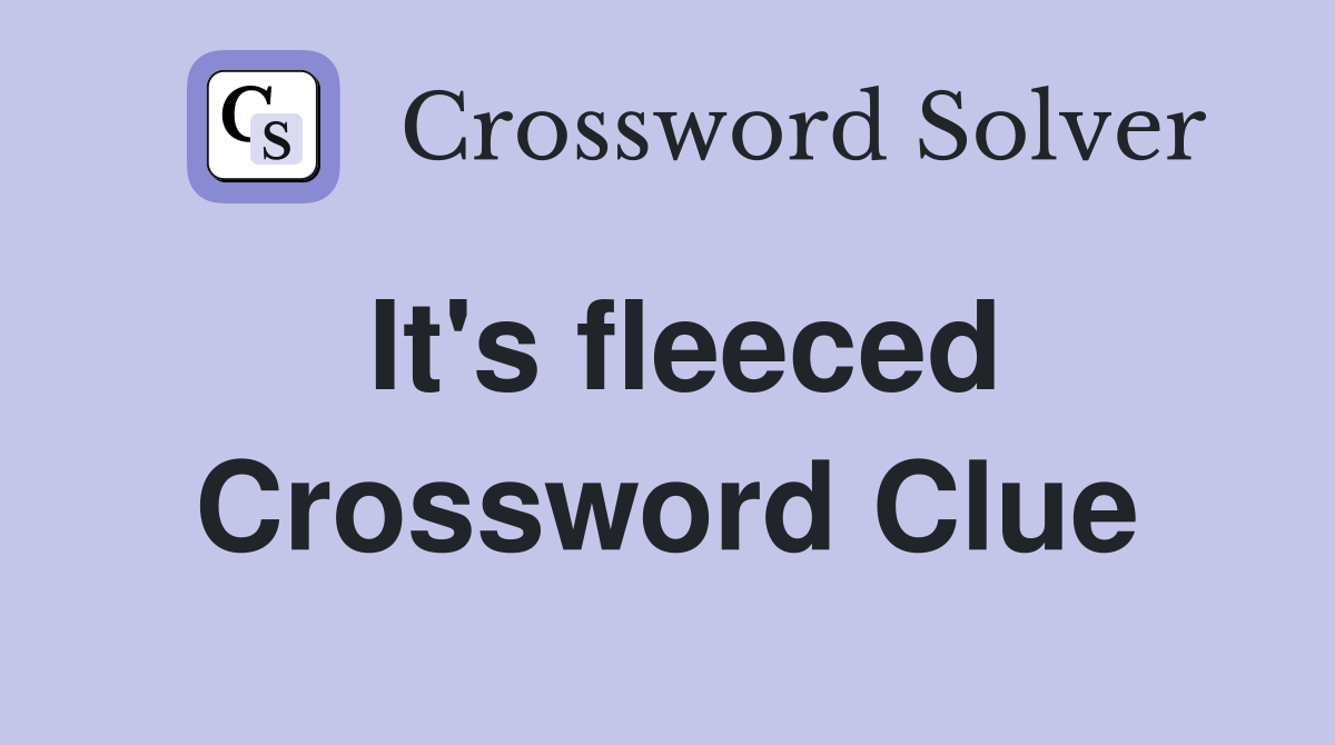 It's fleeced Crossword Clue