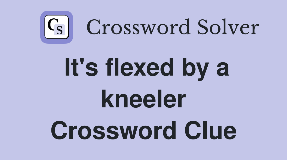 It's flexed by a kneeler Crossword Clue