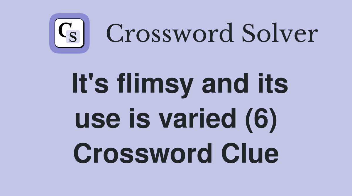 It's flimsy and its use is varied (6) Crossword Clue