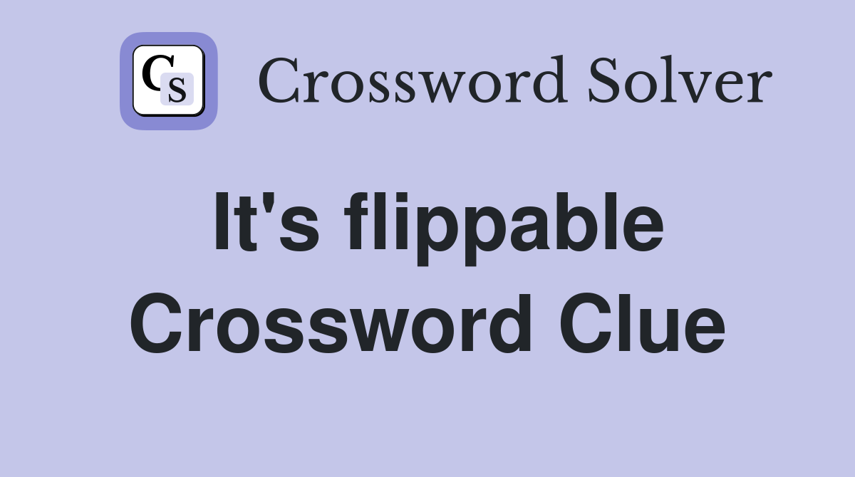 It's flippable Crossword Clue